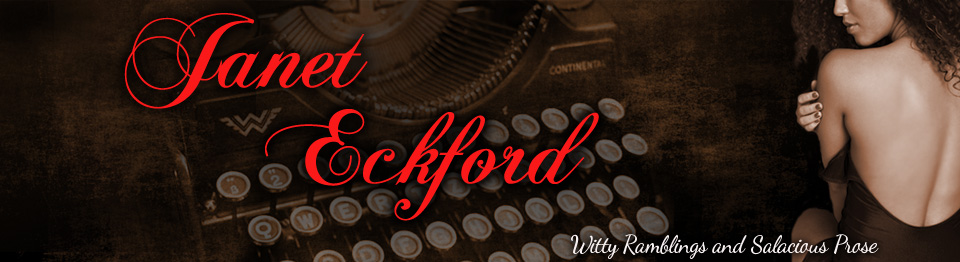 Janet Eckford's Witty Ramblings and Salacious Prose